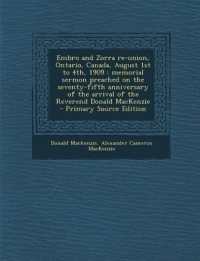 Embro and Zorra Re-Union, Ontario, Canada, August 1st to 4th, 1909 : Memorial Sermon Preached on the Seventy-Fifth Anniversary of the Arrival of the Re
