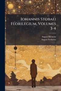 Iohannis Stobaei Florilegium, Volumes 3-4 （Primary Source）