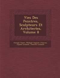 Vies Des Peintres, Sculpteurs Et Architectes, Volume 8