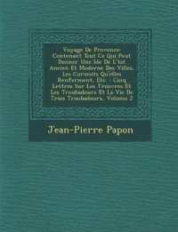 Voyage de Provence: Contenant Tout Ce Qui Peut Donner Une Id E de L' Tat Ancien Et Moderne Des Villes, Les Curiosit S Qu'elles Renferment,