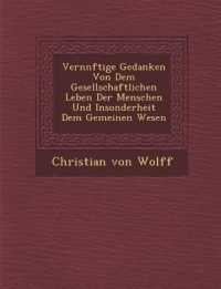 Vern�nftige Gedanken Von Dem Gesellschaftlichen Leben Der Menschen Und Insonderheit Dem Gemeinen Wesen