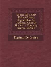 Depois de Ceifa : Folhas Soltas, Figurinhas de Tanagra, Odes de Horacio （Primary Source）