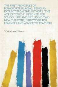 The First Principles of Pianoforte Playing; Being an Extract from the Author's 'The Act of Touch,' Designed for School Use and Including Two New Chapters, Directions for Learners and Advice to Teachers