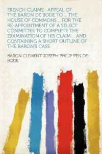 French Claims : Appeal of the Baron De Bode to ... the House of Commons ... for the Re-appointment of a Select Committee to Complete the Examination of His Claim ... and Containing a Short Outline of the Baron's Case