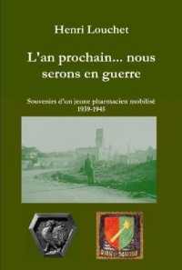 L'an Prochain... Nous Serons En Guerre - Souvenirs D'un Jeune Pharmacien Mobilise 1939-1945 (Edition Reliee)