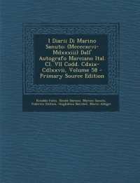 I Diarii Di Marino Sanuto : (Mccccxcvi-Mdxxxiii) Dall' Autografo Marciano Ital. Cl. VII Codd. Cdxix-Cdlxxvii; Volume 58