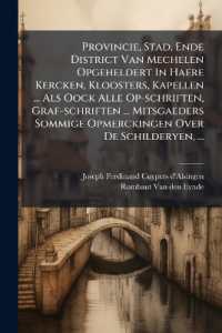 Provincie, Stad, Ende District Van Mechelen Opgeheldert in Haere Kercken, Kloosters, Kapellen ... Als Oock Alle Op-schriften, Graf-schriften ... Mitsgaeders Sommige Opmerckingen over De Schilderyen, ...