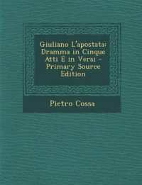 Giuliano L'apostata : Dramma in Cinque Atti E in Versi