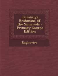 Jaiminiya Brahmana of the Samaveda - Primary Source Edition