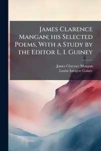 James Clarence Mangan; His Selected Poems, with a Study by the Editor L. I. Guiney. - Scholar's Choice Edition