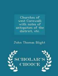 Churches of West Cornwall; with Notes of Antiquities of the District， Etc. - Scholar's Choice Edition