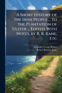 A Short History of the Irish people ... to the Plantation of Ulster ... Edited， with notes， by R. R. Kane， etc. - Scholar's Choice Edition