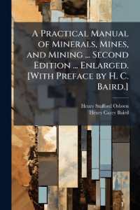 A Practical Manual of Minerals， Mines， and Mining ... Second edition ... enlarged. [With preface by H. C. Baird.] - Scholar's Choice Edition
