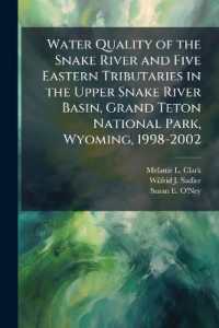 Water Quality of the Snake River and Five Eastern Tributaries in the Upper Snake River Basin， Grand Teton National Park， Wyoming， 1998-2002 - Scholar's Choice Edition