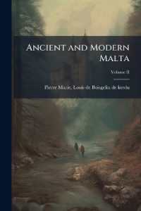 Ancient and Modern Malta : containing a description of the ports & cities of Malta & Goza the history of the Knights of St. John of Jerusalem till the beginning of the 19th century with an appendix containing a number of authentic state papers Vol. I