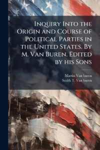 Inquiry into the Origin and Course of Political Parties in the United States. by M. Van Buren. Edited by his Sons