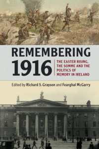 1916年の記憶：アイルランドにおけるイースター蜂起、ソンムの戦いと記憶の政治学<br>Remembering 1916 : The Easter Rising, the Somme and the Politics of Memory in Ireland