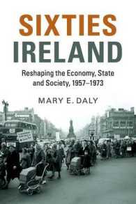 長い６０年代のアイルランド：経済、国家と社会の再形成1957-1973年<br>Sixties Ireland : Reshaping the Economy, State and Society, 1957-1973