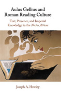 Aulus Gellius and Roman Reading Culture : Text, Presence, and Imperial Knowledge in the Noctes Atticae