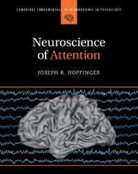 注意の神経科学<br>Neuroscience of Attention (Cambridge Fundamentals of Neuroscience in Psychology)
