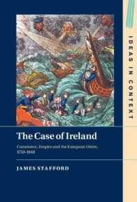 The Case of Ireland : Commerce, Empire and the European Order, 1750-1848 (Ideas in Context)