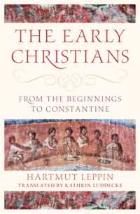 初期キリスト教：始源からコンスタンティヌス大帝まで<br>The Early Christians : From the Beginnings to Constantine (Classical Scholarship in Translation)