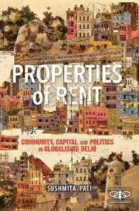 Properties of Rent : Community, Capital and Politics in Globalising Delhi (Metamorphoses of the Political: Multidisciplinary Approaches)