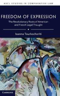 米仏の法学思想における表現の自由の革命的起源<br>Freedom of Expression : The Revolutionary Roots of American and French Legal Thought (Ascl Studies in Comparative Law)