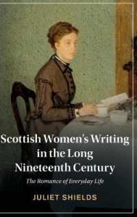 長い１９世紀のスコットランド女性文学：日常のロマンス<br>Scottish Women's Writing in the Long Nineteenth Century : The Romance of Everyday Life (Cambridge Studies in Nineteenth-century Literature and Culture)