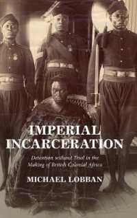 Imperial Incarceration : Detention without Trial in the Making of British Colonial Africa (Studies in Legal History)