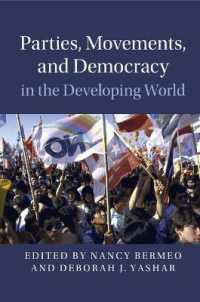 途上国における政党、社会運動と民主主義<br>Parties, Movements, and Democracy in the Developing World (Cambridge Studies in Contentious Politics)