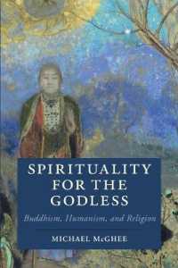 神なきスピリチュアリティ：仏教から考える<br>Spirituality for the Godless : Buddhism, Humanism, and Religion (Cambridge Studies in Religion, Philosophy, and Society)