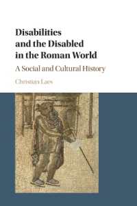 古代ローマ世界における障害の社会・文化史<br>Disabilities and the Disabled in the Roman World : A Social and Cultural History