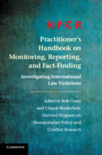 HPCR Practitioner's Handbook on Monitoring, Reporting, and Fact-Finding : Investigating International Law Violations