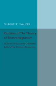 Outlines of the Theory of Electromagnetism : A Series of Lectures Delivered before the Calcutta University