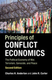 紛争の経済学の原理（第２版）<br>Principles of Conflict Economics : The Political Economy of War, Terrorism, Genocide, and Peace （2ND）