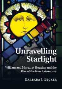 Unravelling Starlight : William and Margaret Huggins and the Rise of the New Astronomy