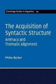 統語構造の獲得：有生性と主題的アラインメント（ケンブリッジ言語学研究叢書）<br>The Acquisition of Syntactic Structure : Animacy and Thematic Alignment (Cambridge Studies in Linguistics)