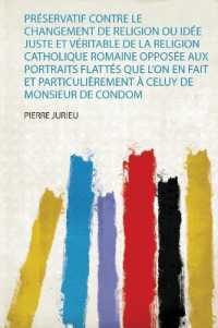 Préservatif Contre Le Changement De Religion Ou Idée Juste Et Véritable De La Religion Catholique Romaine Opposée Aux Portraits Flattés Que L'on En Fait Et Particulièrement À Celuy De Monsieur De Condom