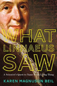 What Linnaeus Saw : A Scientist's Quest to Name Every Living Thing