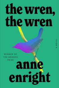 The Wren, the Wren : A Novel