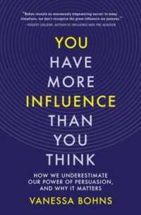 You Have More Influence than You Think : How We Underestimate Our Power of Persuasion, and Why It Matters -- Hardback