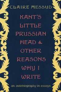 Kant's Little Prussian Head and Other Reasons Why I Write : An Autobiography in Essays