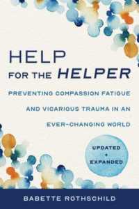 Help for the Helper : Preventing Compassion Fatigue and Vicarious Trauma in an Ever-Changing World: Updated + Expanded （2ND）