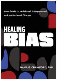 Healing Bias : Your Guide to Individual, Interpersonal, and Institutional Change