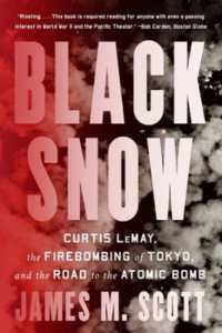 Black Snow : Curtis LeMay, the Firebombing of Tokyo, and the Road to the Atomic Bomb