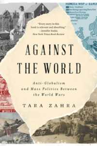 Against the World : Anti-Globalism and Mass Politics between the World Wars