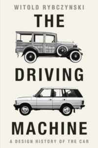 The Driving Machine : A Design History of the Car
