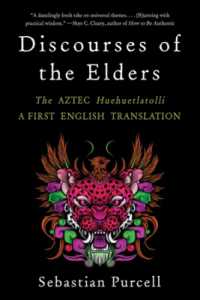 Discourses of the Elders : The Aztec Huehuetlatolli a First English Translation