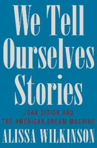 We Tell Ourselves Stories : Joan Didion and the American Dream Machine
